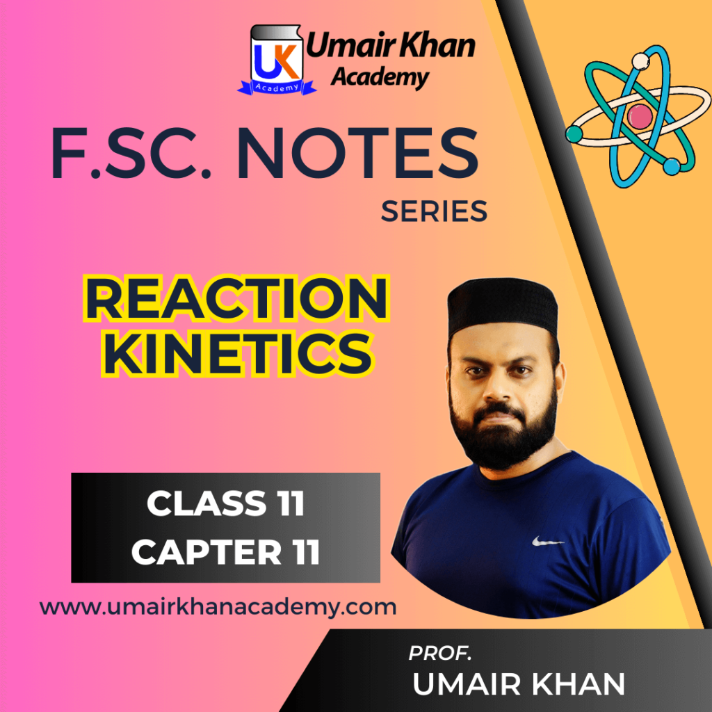 Reaction Kinetics Notes for Class11+12 - Umair Khan Academy